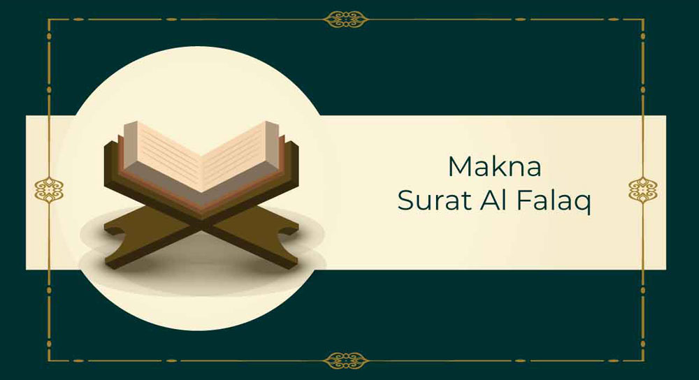 Bacaan Surat Al - Falaq Lengkap Dengan Arti dan Keutamaannya